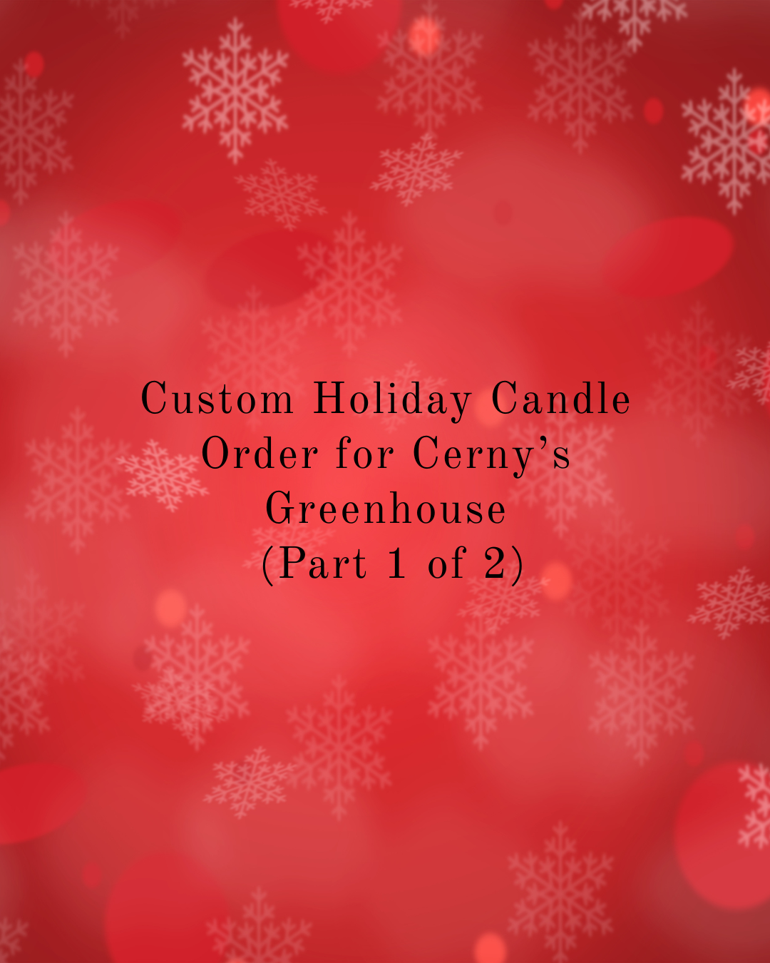Custom Holiday Order - Cerny's Greenhouse (Part 1 of 2)
